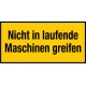 Nicht in laufende Maschine greifen