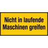 Nicht in laufende Maschinen greifen