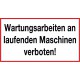 Wartungsarbeiten an laufenden Maschinen verboten!