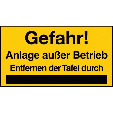 Gefahr! Anlage außer Betrieb Entfernen der Tafel durch ?..