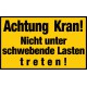 Achtung Kran! Nicht unter schwebende Lasten treten!