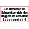 Der Aufenthalt im Schwenkbereich des Baggers ist verboten! Lebensgefahr!