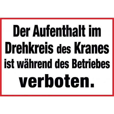 Der Aufenthalt im Drehkreis des Kranes ist während des Betriebes verboten.