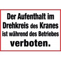 Der Aufenthalt im Drehkreis des Kranes ist während des Betriebes verboten.