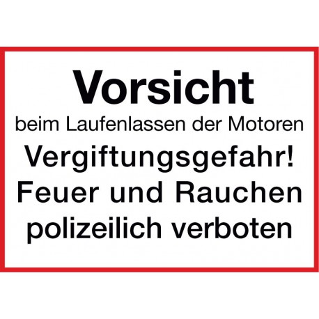 Vorsicht beim Laufenlassen der Motoren, Vergiftungsgefahr! Feuer und Ruachen polizeilich verboten